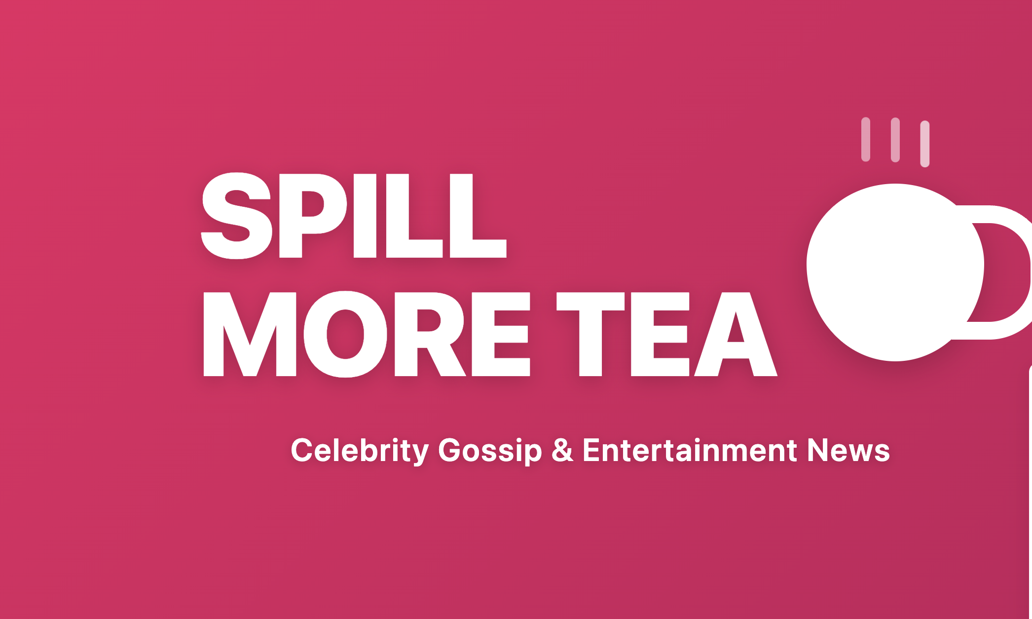 Spill More Tea Celebrity Gossip & Entertainment News Spill More Tea